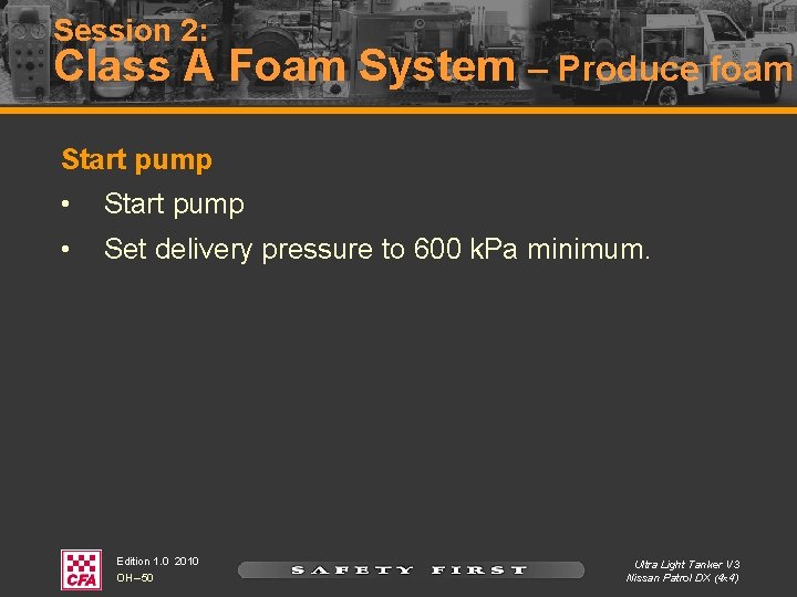 Session 2: Class A Foam System – Produce foam Start pump • Set delivery