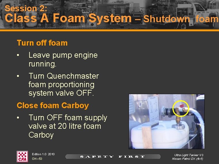 Session 2: Class A Foam System – Shutdown foam Turn off foam • Leave