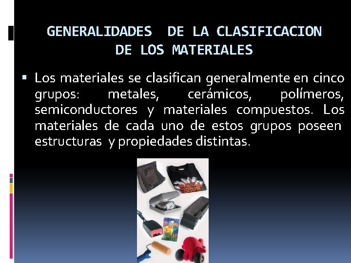 GENERALIDADES DE LA CLASIFICACION DE LOS MATERIALES Los materiales se clasifican generalmente en cinco