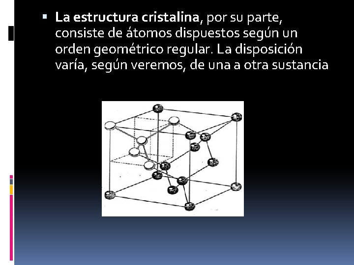  La estructura cristalina, por su parte, consiste de átomos dispuestos según un orden