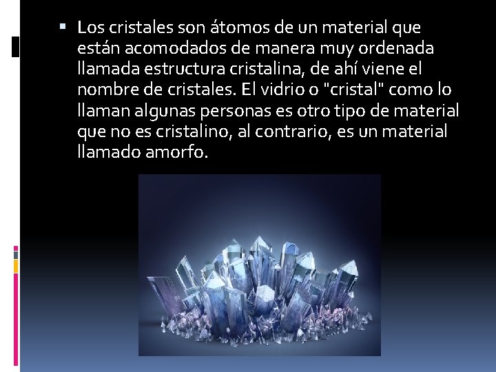  Los cristales son átomos de un material que están acomodados de manera muy