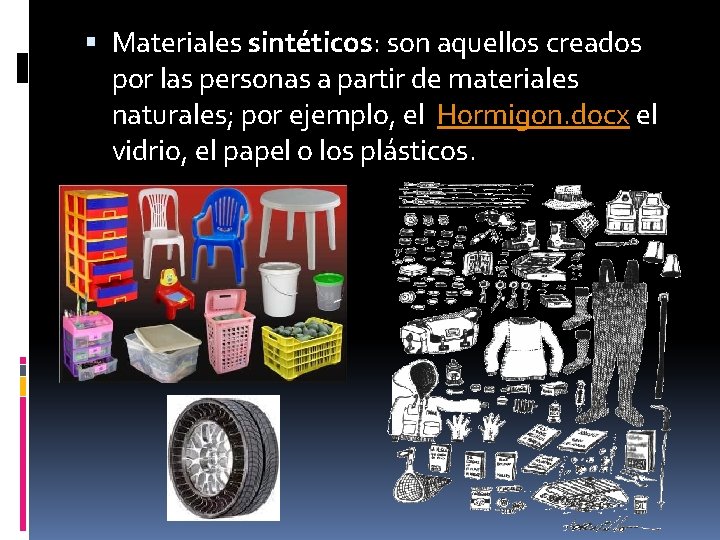  Materiales sintéticos: son aquellos creados por las personas a partir de materiales naturales;