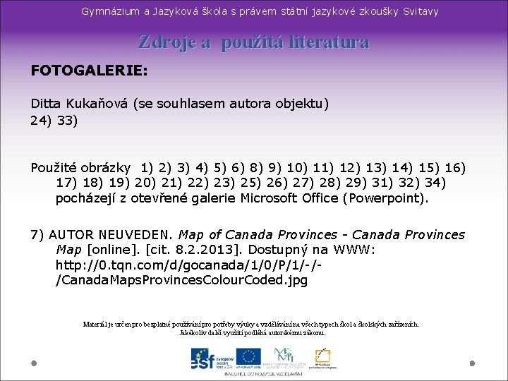 Gymnázium a Jazyková škola s právem státní jazykové zkoušky Svitavy Zdroje a použitá literatura Gymnázium a Jazyková škola s právem státní jazykové zkoušky Svitavy Zdroje a použitá literatura