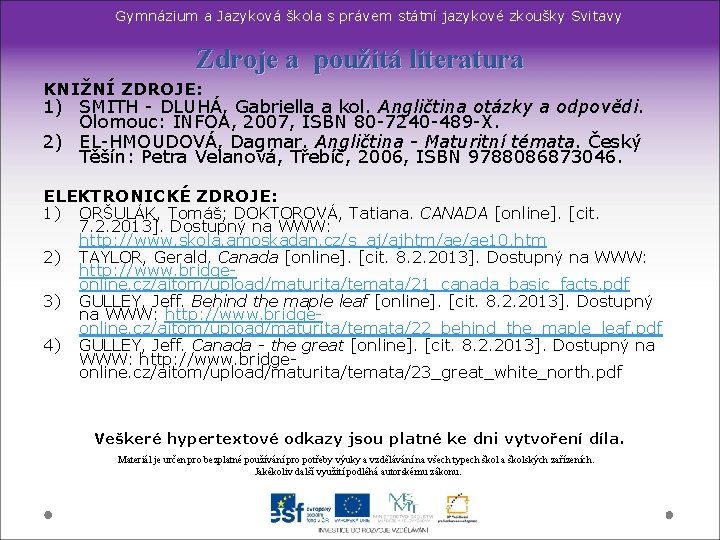 Gymnázium a Jazyková škola s právem státní jazykové zkoušky Svitavy Zdroje a použitá literatura Gymnázium a Jazyková škola s právem státní jazykové zkoušky Svitavy Zdroje a použitá literatura