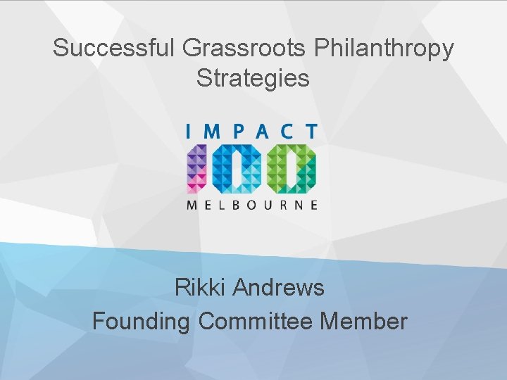 Successful Grassroots Philanthropy Strategies Rikki Andrews Founding Committee Member 