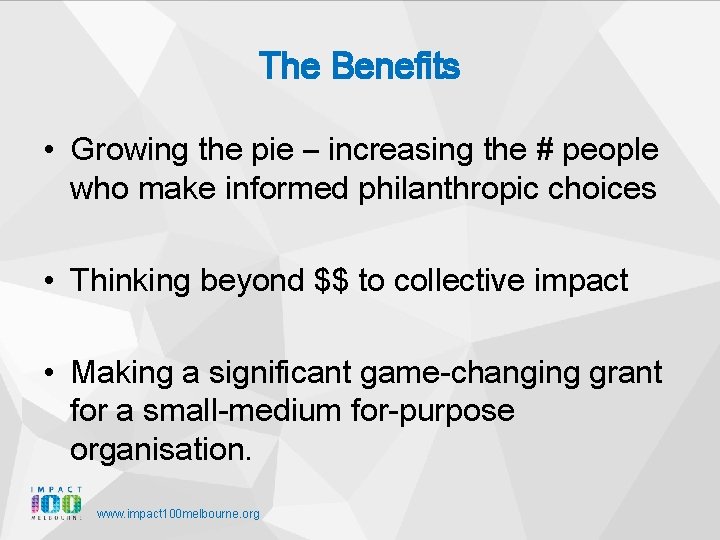The Benefits • Growing the pie – increasing the # people who make informed