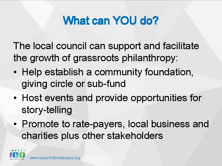 What can YOU do? The local council can support and facilitate the growth of