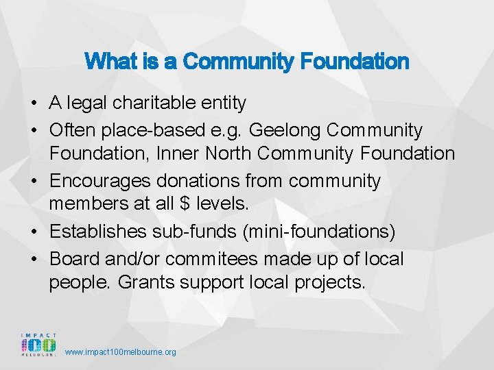 What is a Community Foundation • A legal charitable entity • Often place-based e.