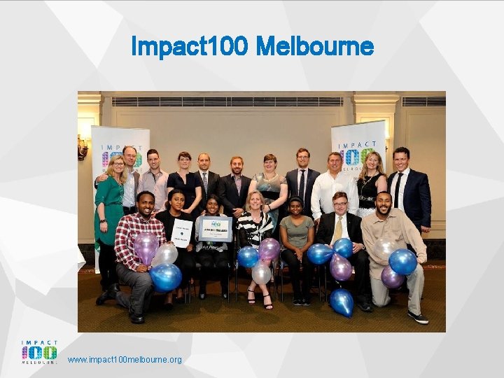 Impact 100 Melbourne www. impact 100 melbourne. org 