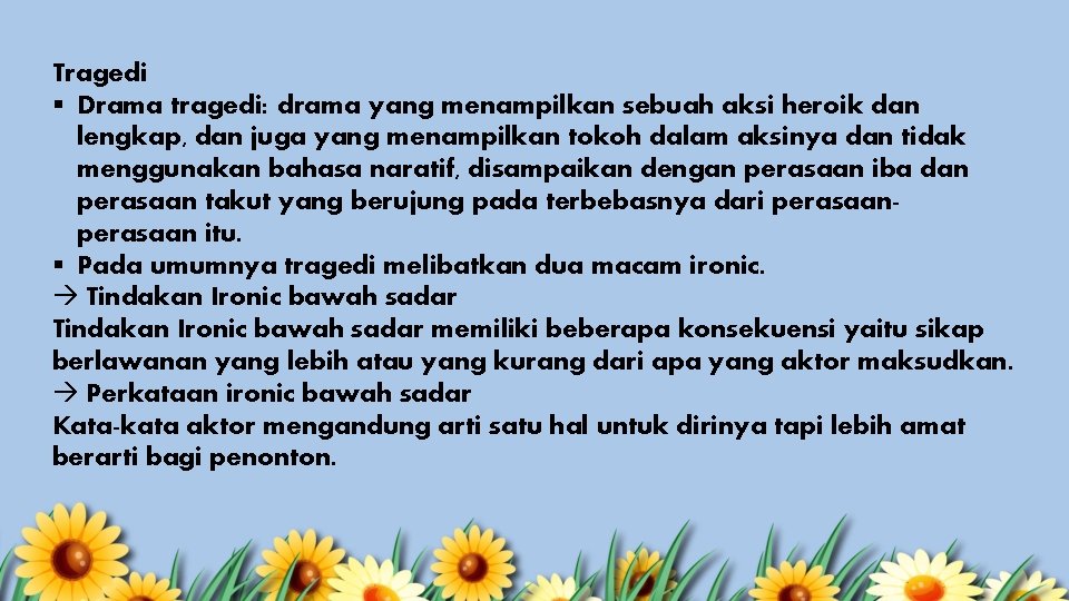 Tragedi § Drama tragedi: drama yang menampilkan sebuah aksi heroik dan lengkap, dan juga