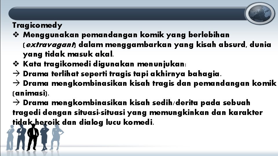 Tragicomedy v Menggunakan pemandangan komik yang berlebihan (extravagant) dalam menggambarkan yang kisah absurd, dunia