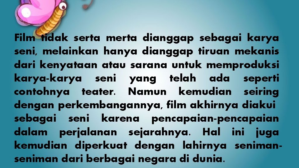 Film tidak serta merta dianggap sebagai karya seni, melainkan hanya dianggap tiruan mekanis dari