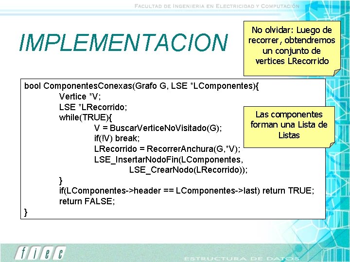 IMPLEMENTACION No olvidar: Luego de recorrer, obtendremos un conjunto de vertices LRecorrido bool Componentes.