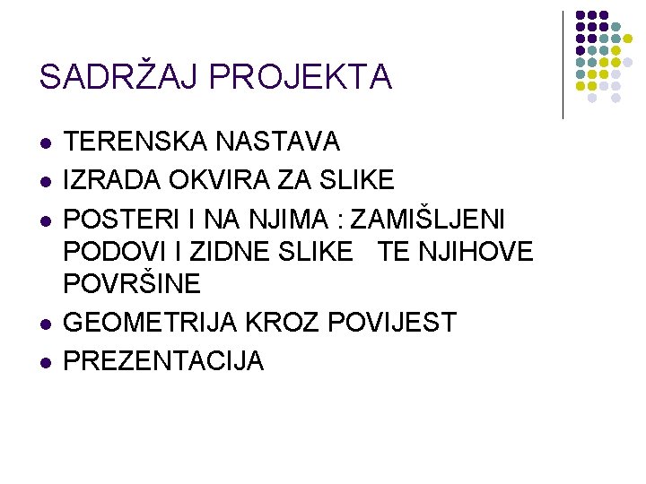 SADRŽAJ PROJEKTA l l l TERENSKA NASTAVA IZRADA OKVIRA ZA SLIKE POSTERI I NA