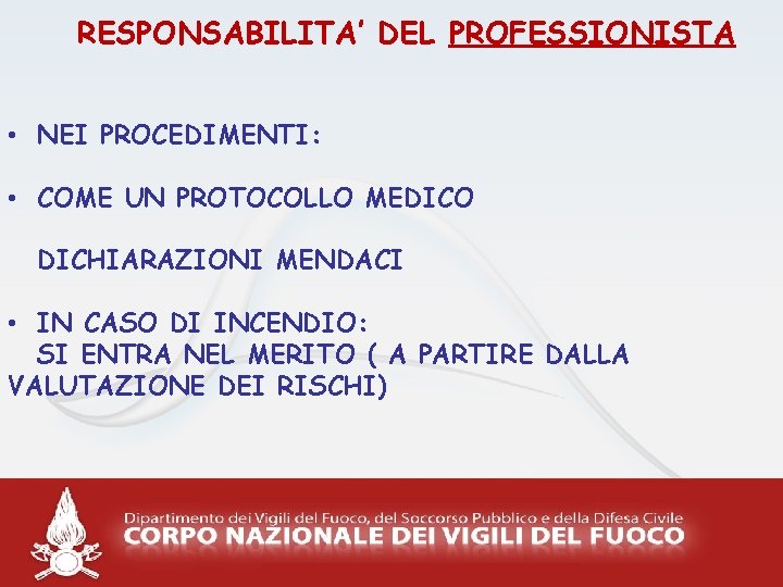 RESPONSABILITA’ DEL PROFESSIONISTA • NEI PROCEDIMENTI: • COME UN PROTOCOLLO MEDICO DICHIARAZIONI MENDACI •