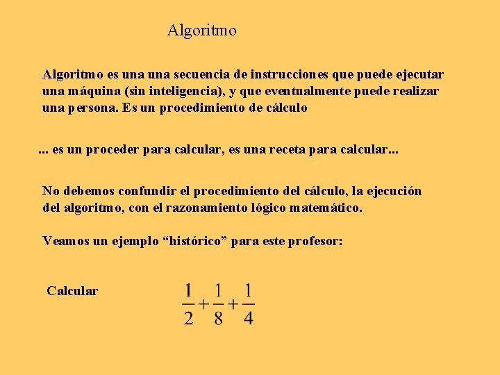 Algoritmo es una secuencia de instrucciones que puede ejecutar una máquina (sin inteligencia), y
