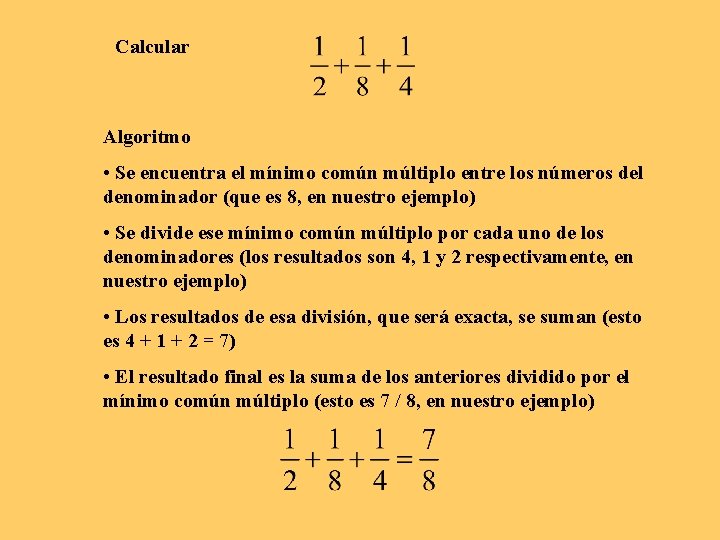Calcular Algoritmo • Se encuentra el mínimo común múltiplo entre los números del denominador