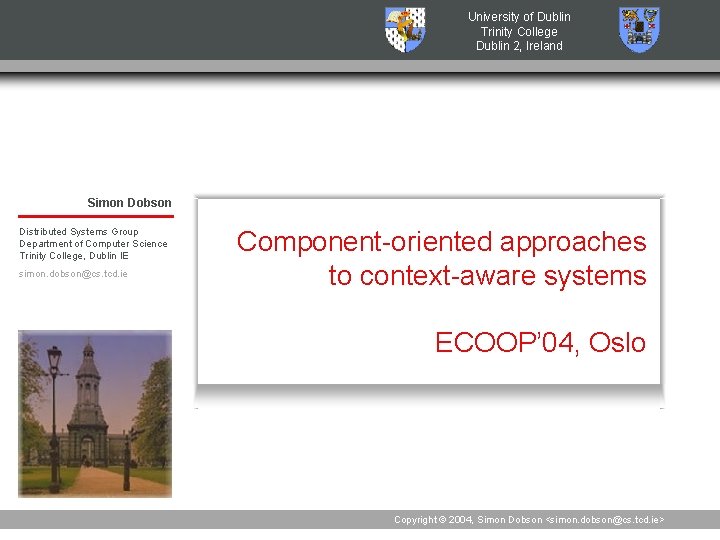 University of Dublin Trinity College Dublin 2, Ireland Simon Dobson Distributed Systems Group Department