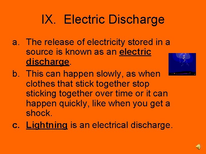 IX. Electric Discharge a. The release of electricity stored in a source is known