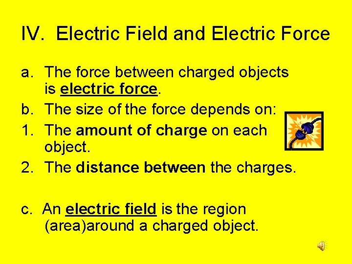 IV. Electric Field and Electric Force a. The force between charged objects is electric