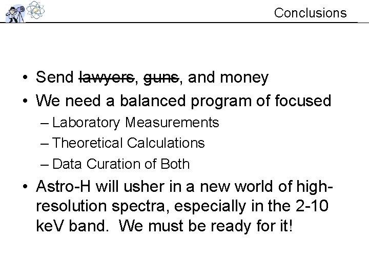 Conclusions • Send lawyers, guns, and money • We need a balanced program of Conclusions • Send lawyers, guns, and money • We need a balanced program of