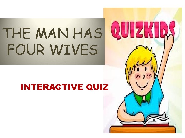 THE MAN HAS FOUR WIVES INTERACTIVE QUIZ 