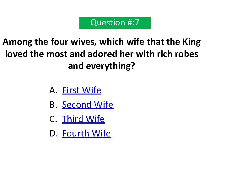 Question #: 7 Among the four wives, which wife that the King loved the