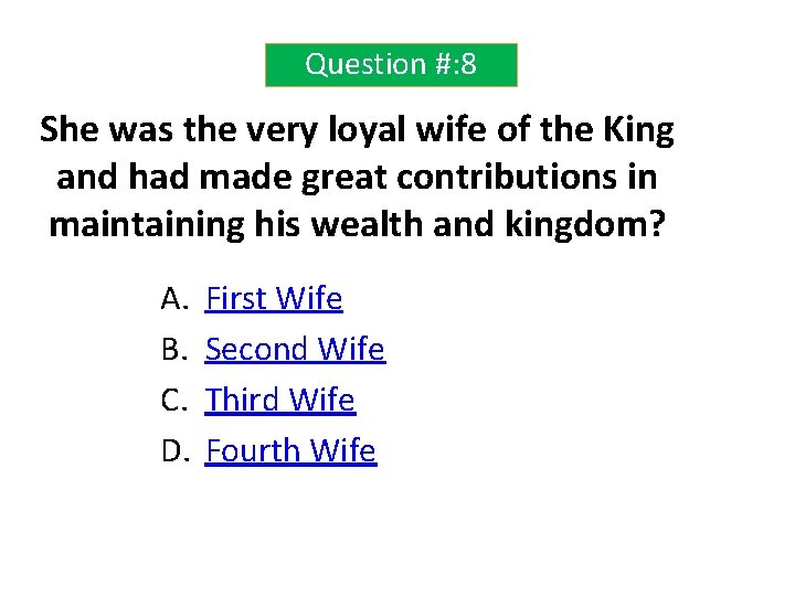 Question #: 8 She was the very loyal wife of the King and had