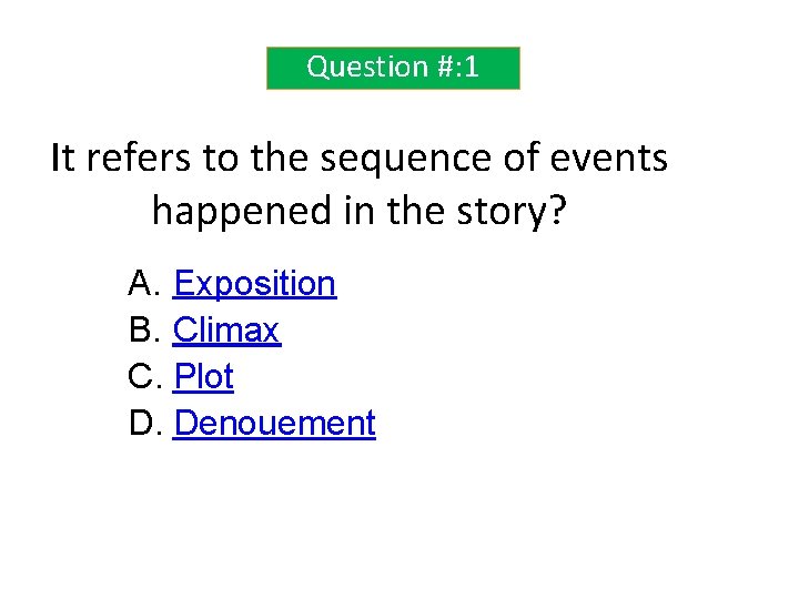 Question #: 1 It refers to the sequence of events happened in the story?
