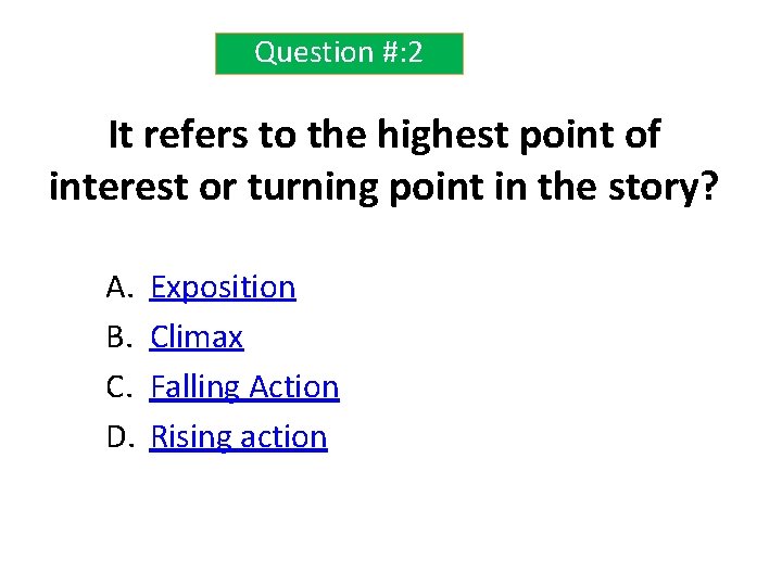 Question #: 2 It refers to the highest point of interest or turning point