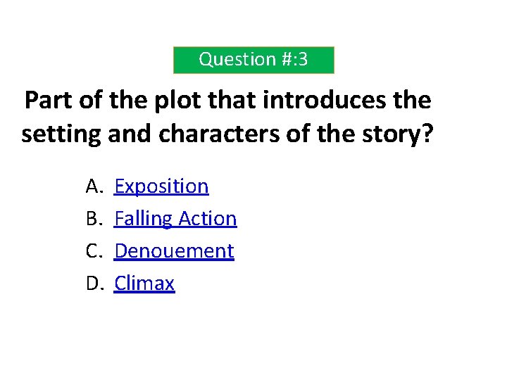 Question #: 3 Part of the plot that introduces the setting and characters of