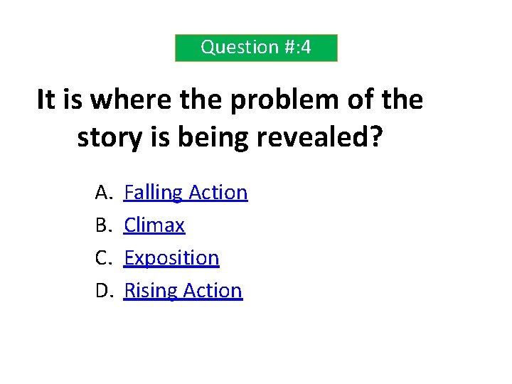 Question #: 4 It is where the problem of the story is being revealed?