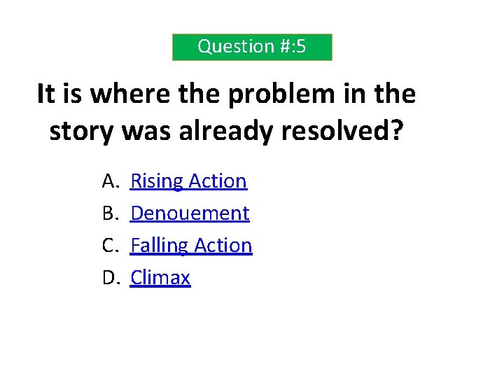 Question #: 5 It is where the problem in the story was already resolved?