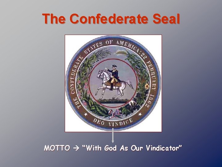 The Confederate Seal MOTTO “With God As Our Vindicator” 