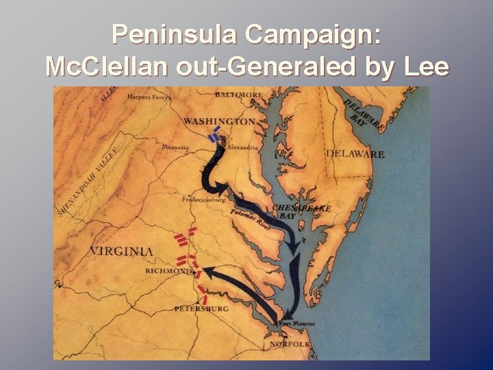 Peninsula Campaign: Mc. Clellan out-Generaled by Lee 