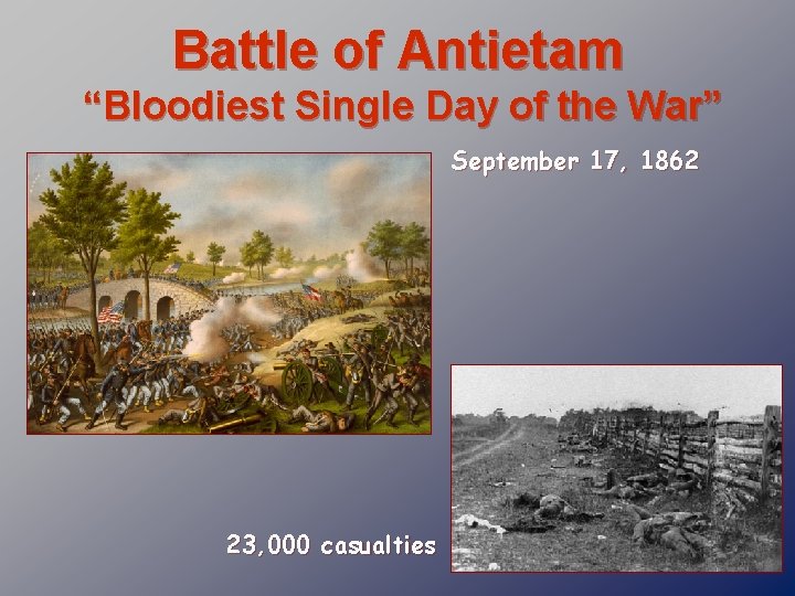 Battle of Antietam “Bloodiest Single Day of the War” September 17, 1862 23, 000