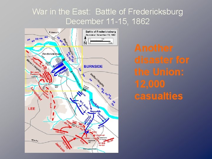 War in the East: Battle of Fredericksburg December 11 -15, 1862 Another disaster for