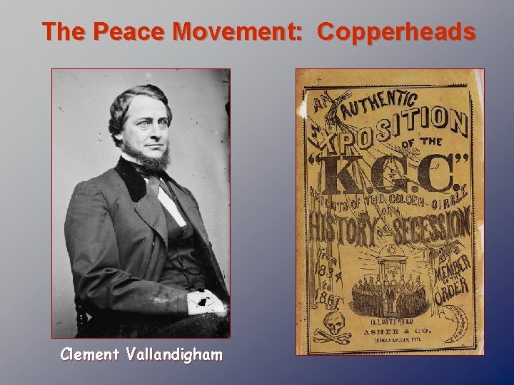 The Peace Movement: Copperheads Clement Vallandigham 