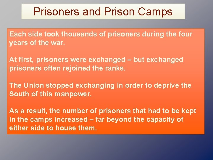 Prisoners and Prison Camps Each side took thousands of prisoners during the four years