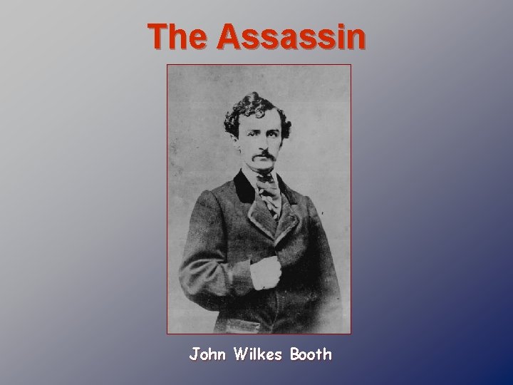 The Assassin John Wilkes Booth 