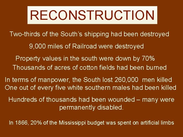 RECONSTRUCTION Two-thirds of the South’s shipping had been destroyed 9, 000 miles of Railroad