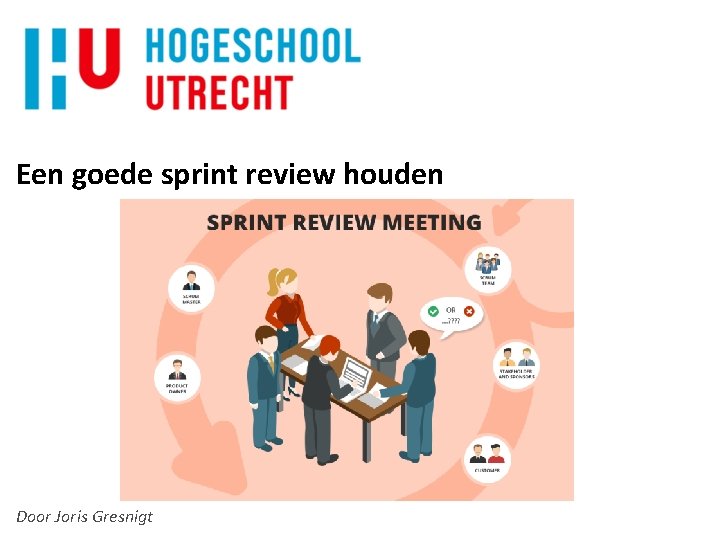 Een goede sprint review houden Door Joris Gresnigt 