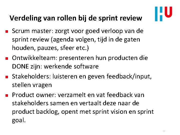 Verdeling van rollen bij de sprint review n n Scrum master: zorgt voor goed