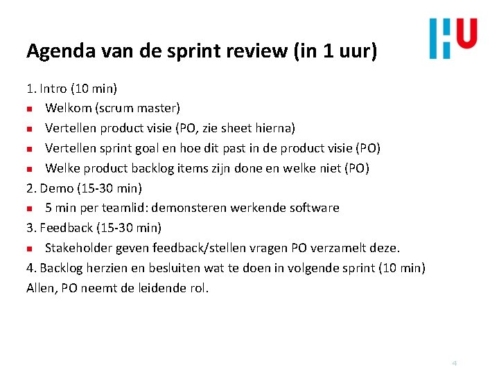 Agenda van de sprint review (in 1 uur) 1. Intro (10 min) n Welkom