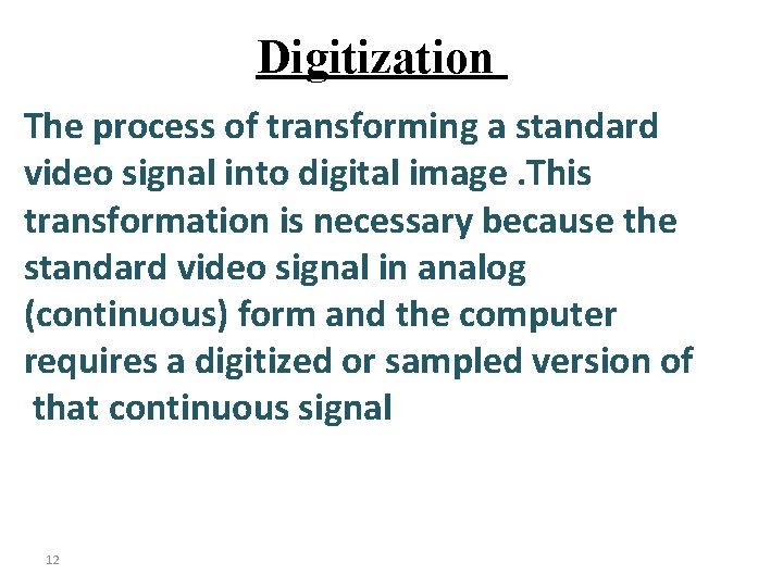 Digitization The process of transforming a standard video signal into digital image. This transformation