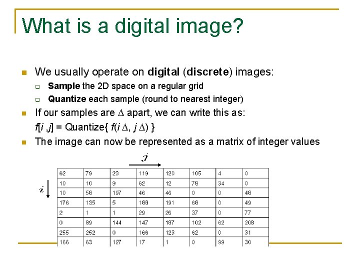 What is a digital image? n We usually operate on digital (discrete) images: q