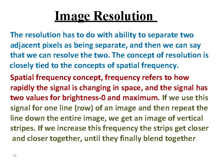 Image Resolution The resolution has to do with ability to separate two adjacent pixels