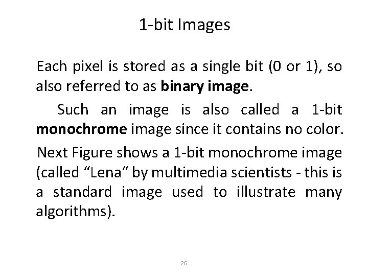 1 -bit Images Each pixel is stored as a single bit (0 or 1),