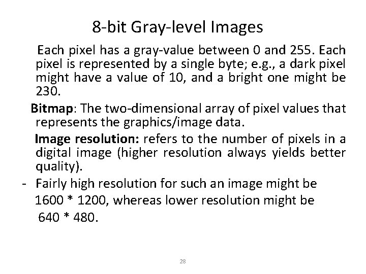 8 -bit Gray-level Images Each pixel has a gray-value between 0 and 255. Each