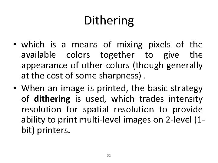 Dithering • which is a means of mixing pixels of the available colors together